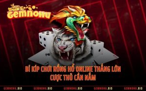 Bí Kíp Chơi Rồng Hổ Online Thắng Lớn Cược Thủ Cần Nắm