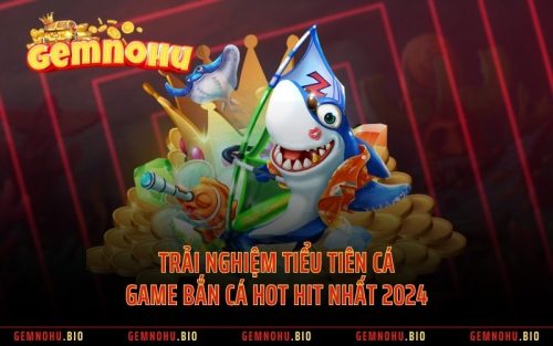 Trải Nghiệm Tiểu Tiên Cá - Game Bắn Cá Hot Hit Nhất 2024